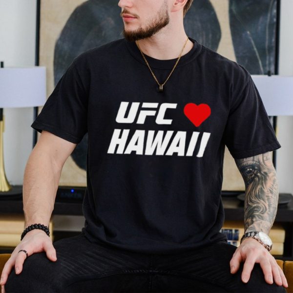 UFC love Hawaii shirt