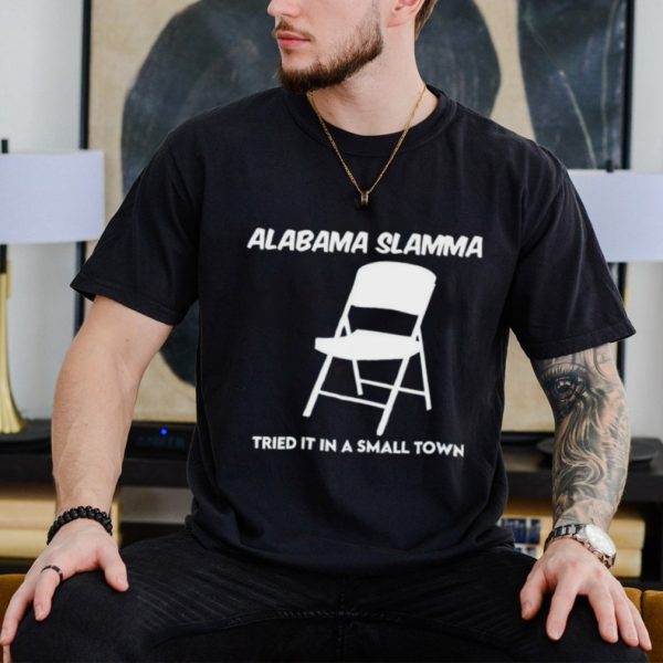 Alabama slamma tried it in a small town shirt