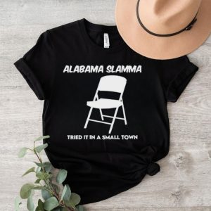 Alabama slamma tried it in a small town shirt