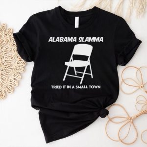 Alabama slamma tried it in a small town shirt