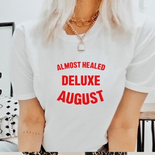 Almost healed deluxe august shirt