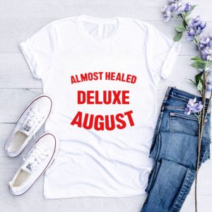 Almost healed deluxe august shirt