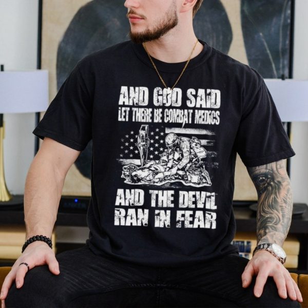 And God Said Let There Be Combat Medics And The Devil Ran In Fear Shirt