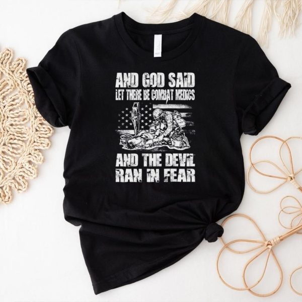 And God Said Let There Be Combat Medics And The Devil Ran In Fear Shirt