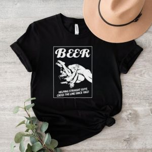 Beer helping straight guys cross the line since 1862 shirt