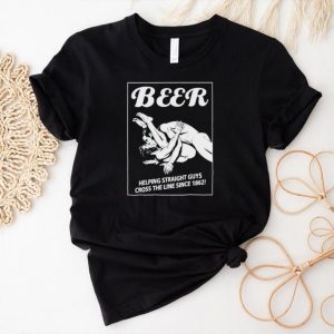 Beer helping straight guys cross the line since 1862 shirt