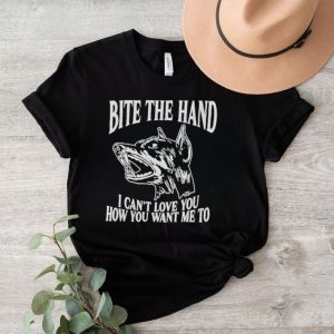 Bite the hand I can’t love you how you want me to shirt