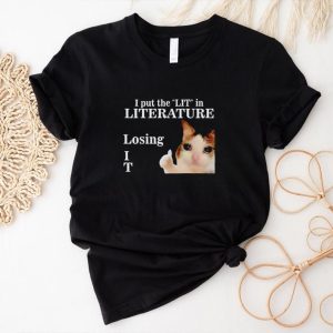 Cat i put the lit in literature losing it shirt