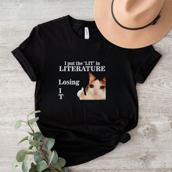 Cat i put the lit in literature losing it shirt