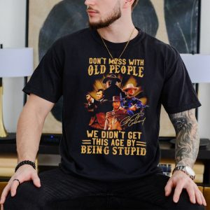 Clint Eastwood don’t mess with old people we didn’t get this age by being stupid shirt