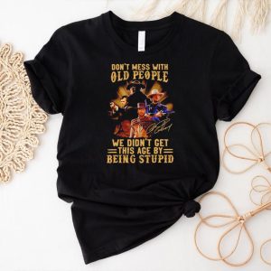 Clint Eastwood don’t mess with old people we didn’t get this age by being stupid shirt