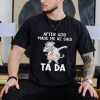 Cow after God made me he said tada shirt