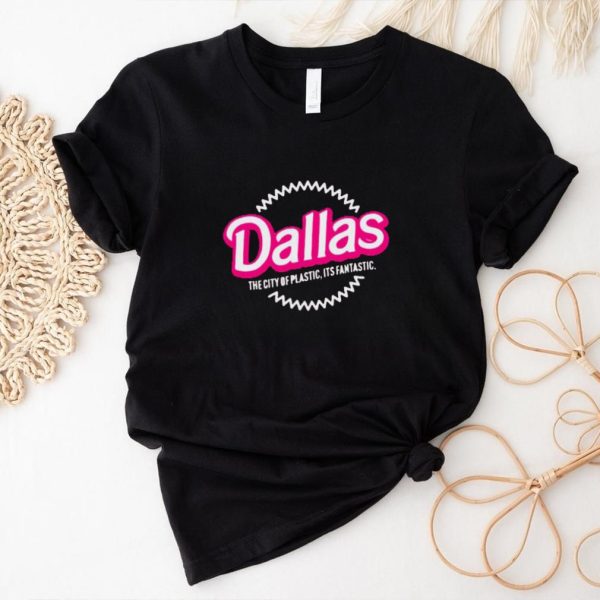 Dallas the city of plastic its fantastic shirt