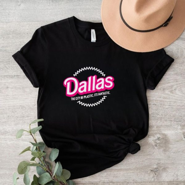 Dallas the city of plastic its fantastic shirt