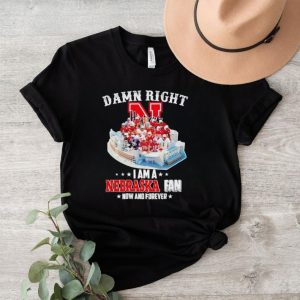 Damn right I am a Nebraska fan now and forever shirt