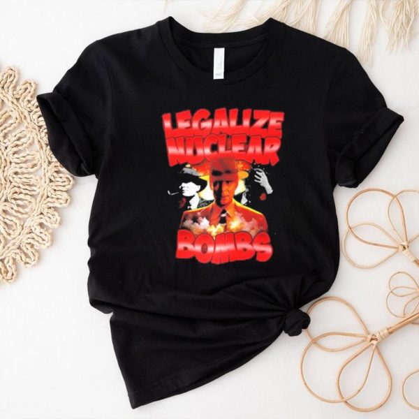 Designedbytheboys Legalize Nuclear Bombs Shirt