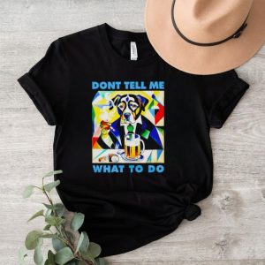 Dog don’t tell me what to do shirt