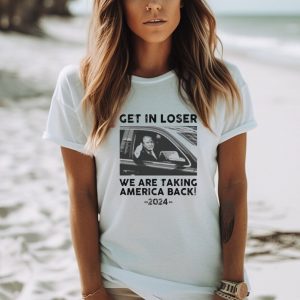Donald Trump get in loser we are taking america back 2024 shirt