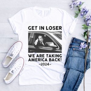 Donald Trump get in loser we are taking america back 2024 shirt