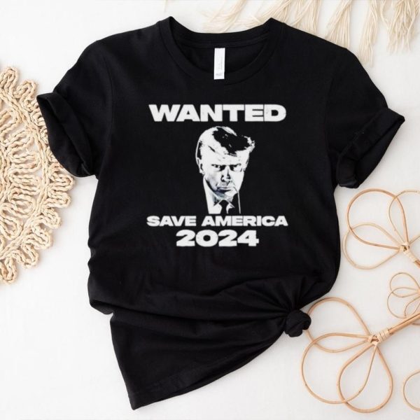 Donald Trump mugshot wanted save America 2024 shirt