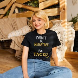 Don’t be negative eat tacos shirt