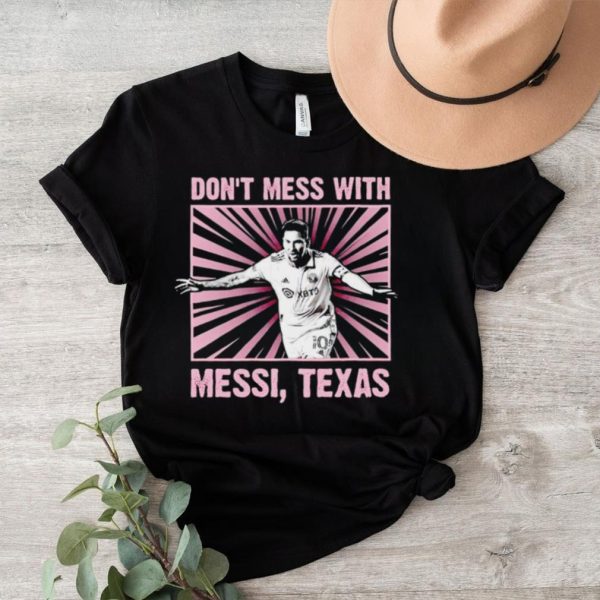 Don’t mess with Messi Texas shirt