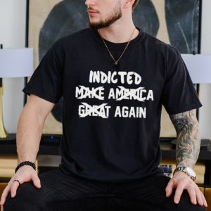 Dtf 150Gsm Indicted Make America Great Again Shirt