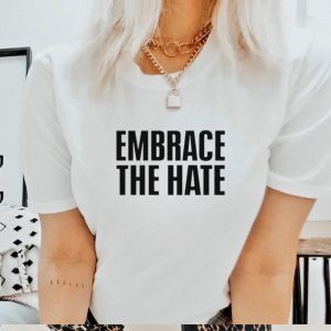 Embrace the hate shirt