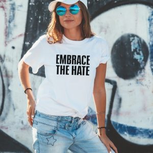 Embrace the hate shirt