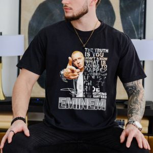 Eminem the truth is you don’t know what is going to happen tomorrow life is crazy shirt