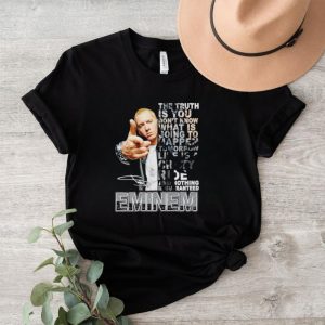 Eminem the truth is you don’t know what is going to happen tomorrow life is crazy shirt