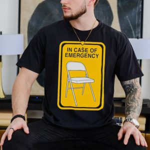 Folding chair in case of emergency shirt