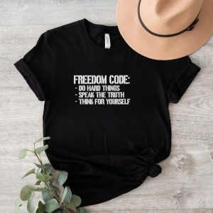 Freedom code ho hard things speak the truth shirt