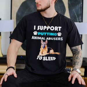 German Shepherd I support putting animal abusers to sleep shirt