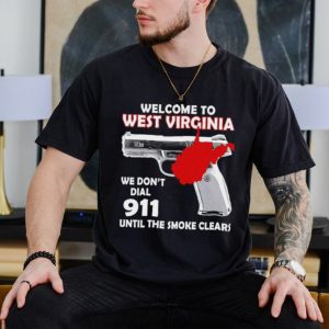 Gun welcome to West Virgina we don’t dial 911 shirt