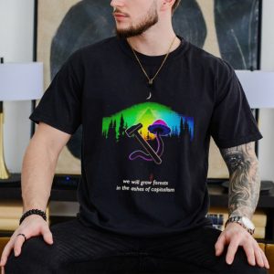 Men’s We Will Grow Forests in the Ashes of Capitalism Shirt: Embrace Sustainability with this Unique Eco-Friendly Design