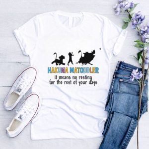 Hakuna Matoddle it means no resting for the rest of your days Disney shirt