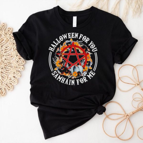 Halloween for you Samhain for me shirt