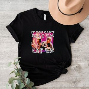 Hannibal if you can’t beat ’em eat ’em shirt