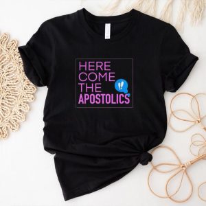 Here come the Apostolics T Shirt