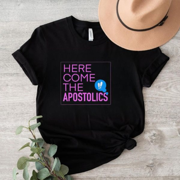 Here come the Apostolics T Shirt