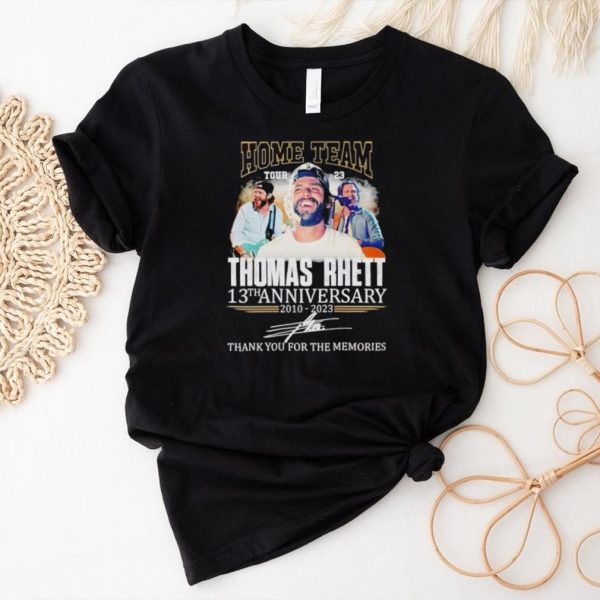 Home Team Tour 23 Thomas Rhett 13th anniversary 2010 2023 thank you for the memories shirt