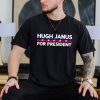 Hugh Janus for president shirt