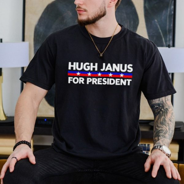 Hugh Janus for president shirt