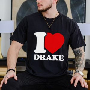 I Love Drake shirt