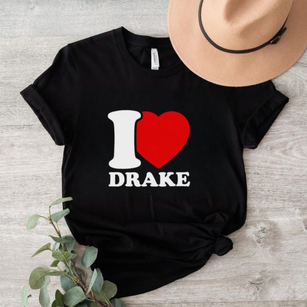 I Love Drake shirt