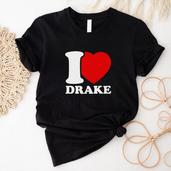 I Love Drake shirt