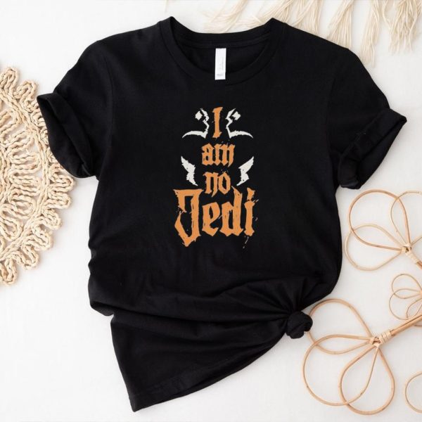 I am no Jedi shirt, hoodie, sweater and tank top