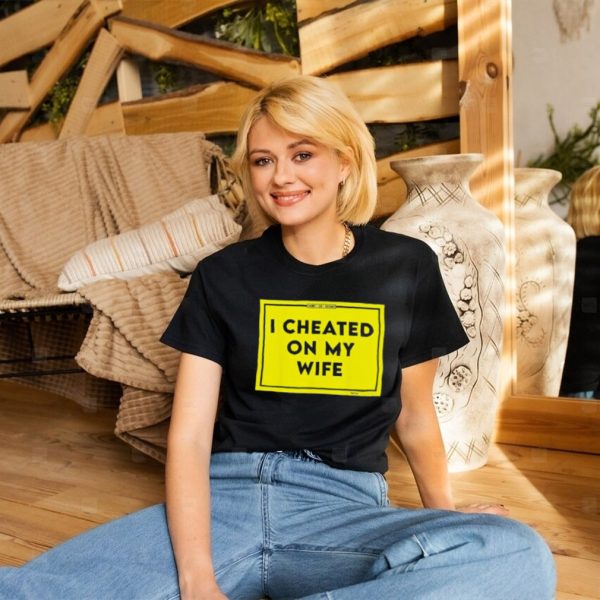 I cheated on my wife shaming shirt