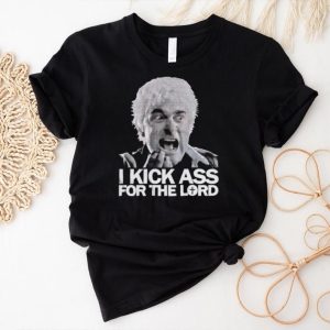 I kick ass for the Lord father McGruder shirt